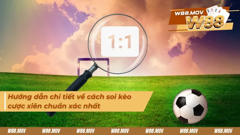 Hướng dẫn chi tiết cách soi kèo cược xiên